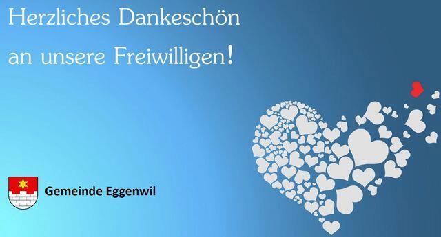 Ein herzliches Dankesch&ouml;n an alle Eggenwiler Freiwilligen, die f&uuml;r die Gemeinde Eggenwil in der einen oder anderen Weise unbezahlbare Arbeit leisten und so zum kommunalen Dienstleistungsangebot und einer lebendigen Dorfgemeinschaft beitragen.